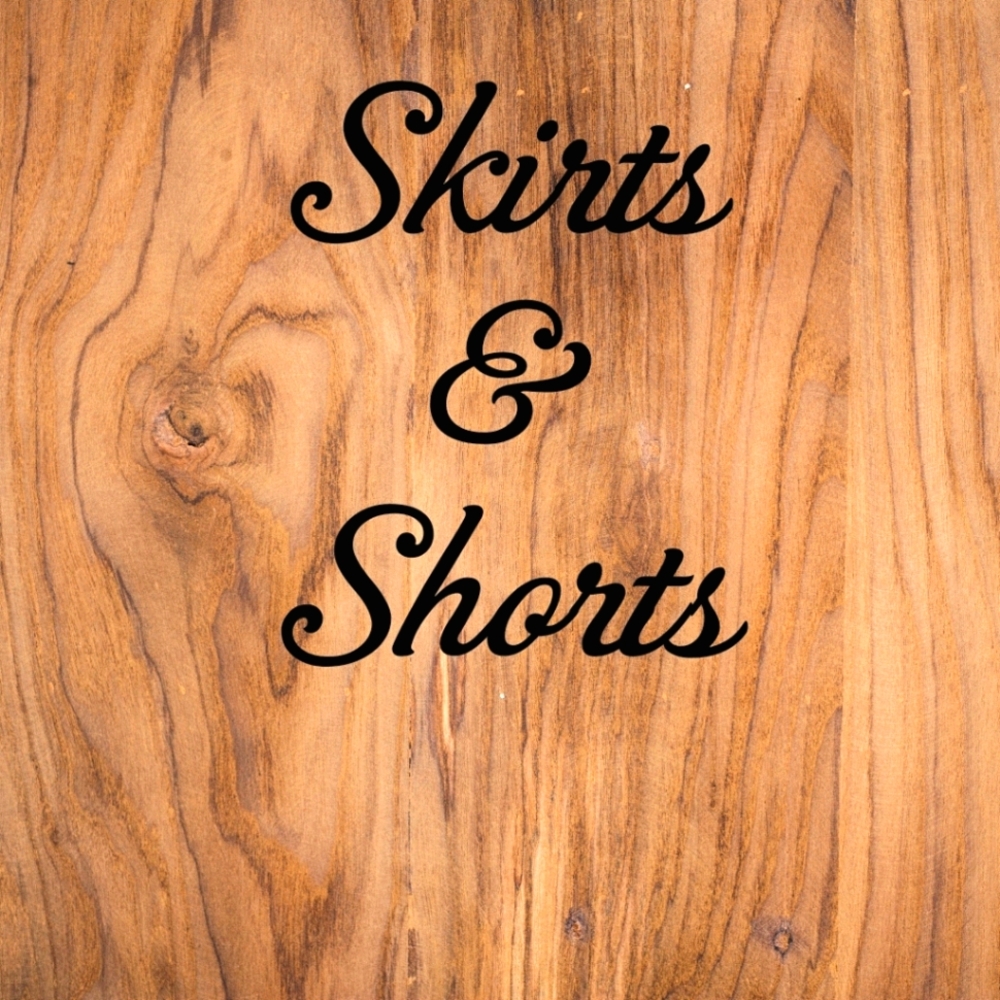 Shorts and Skirts
